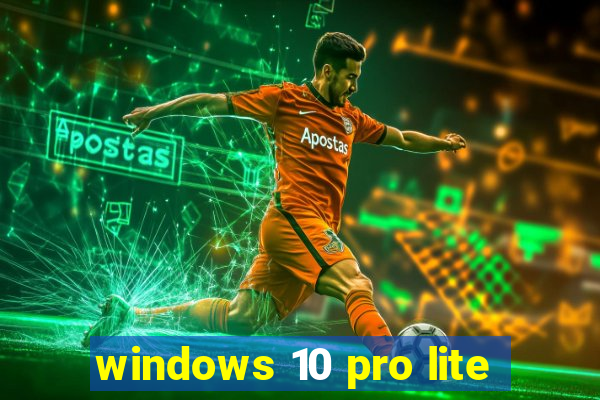 windows 10 pro lite